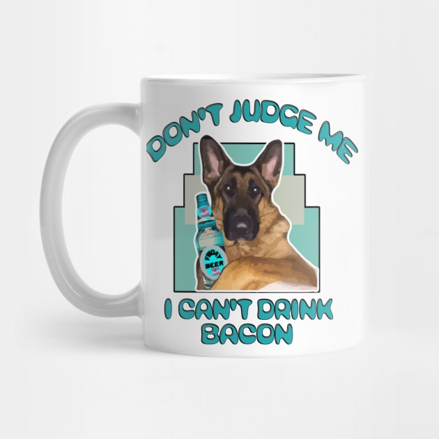 GSD Funny Dog Don't Judge Me I Can't Drink Bacon Beer Lovers by DesignFunk